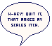 H-hey! Quit it, that makes my scales itch.
